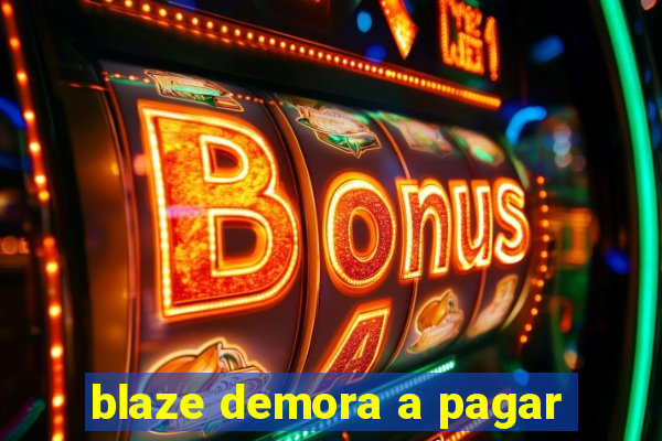 blaze demora a pagar